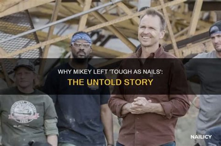 Why Mikey left “Tough as Nails”